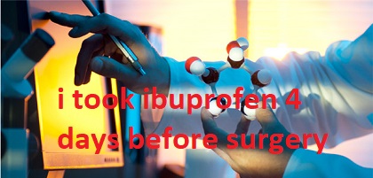 What Happens If You Take Ibuprofen 4 Days Before Surgery?